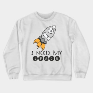 I Need My Space Crewneck Sweatshirt